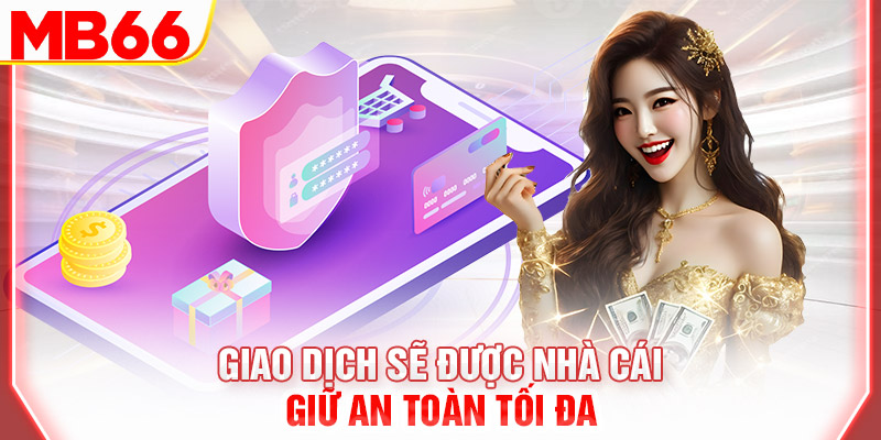 giao-dich-se-duoc-nha-cai-giu-an-toan-toi-da