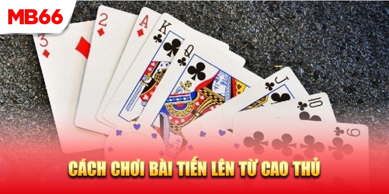 Mẹo chơi bài tiến lên dễ thắng từ cao thủ MB66