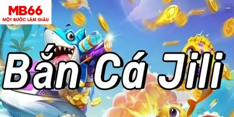 Hướng dẫn tham gia trò chơi săn cá tại sảnh JILI MB66