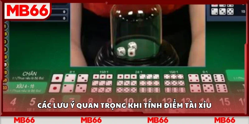 Các lưu ý quan trọng khi tính điểm tài xỉu