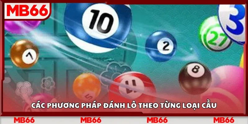 Các phương pháp đánh lô theo từng loại cầu