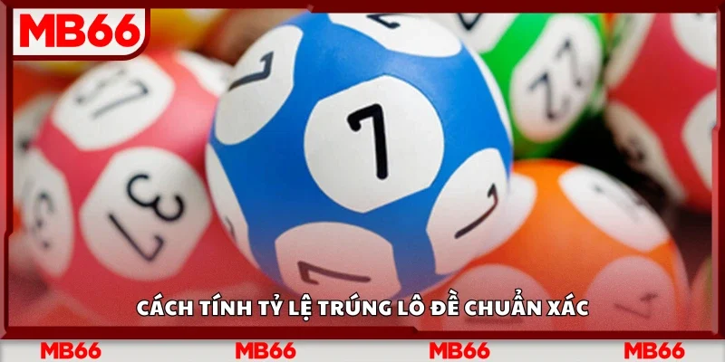 Hướng dẫn cách tính tỷ lệ trúng lô đề chuẩn xác