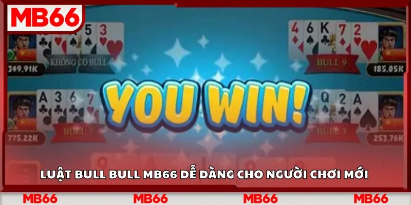 Luật Bull Bull Mb66 dễ dàng cho người chơi mới 