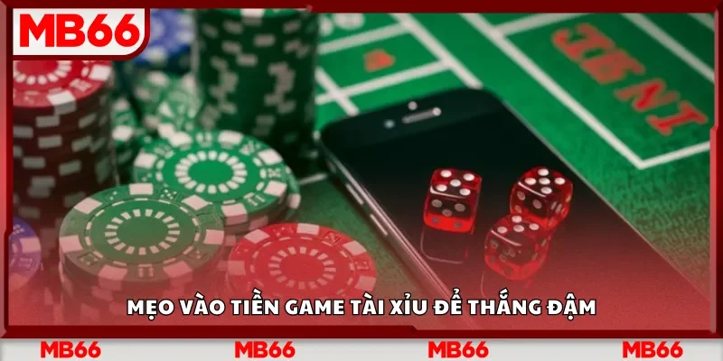 Mẹo vào tiền game Tài Xỉu để thắng đậm