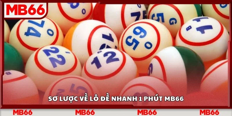 Sơ lược về lô đề nhanh 1 phút Mb66