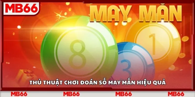 Thủ thuật chơi đoán số may mắn hiệu quả