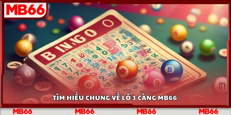 Tìm hiểu chung về lô 3 càng Mb66 