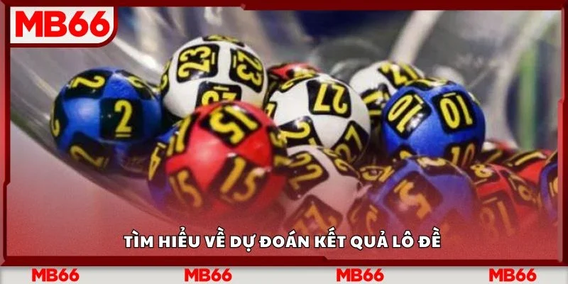 Tìm hiểu về dự đoán kết quả lô đề 