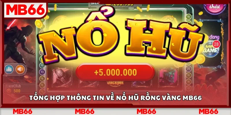 Tổng hợp thông tin về nổ hũ Rồng Vàng Mb66